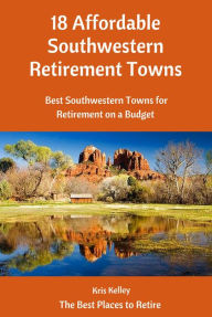 Title: 18 Affordable Southwestern Retirement Towns (4, #1), Author: Kris Kelley