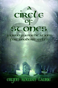 Title: A Circle of Stones: Journeys and Meditations for Modern Celts, Author: Erynn Rowan Laurie