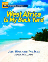 Title: The Gambia Diaries - July 2016 (West Africa Is My Back Yard), Author: mark williams