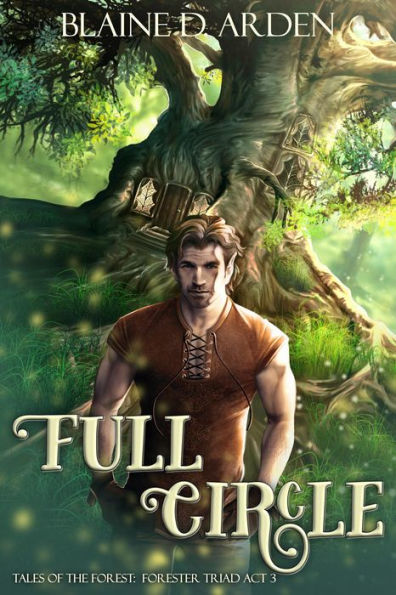 Full Circle: Forester Triad Act Three (Tales of the Forest, #3)