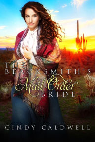 Title: The Blacksmith's Mail Order Bride (Wild West Frontier Brides, #7), Author: Cindy Caldwell