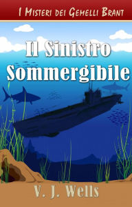 Title: Il Sinistro Sommergibile, Author: VJ Wells