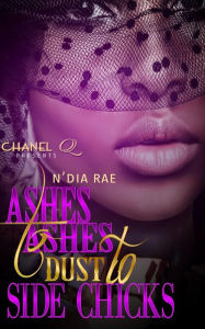 Title: Ashes to Ashes, Dust to Side Chicks, Author: Chanel Q