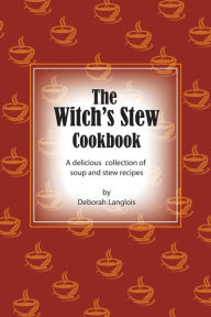 Title: The Witch's Stew Cookbook, Author: Deborah Langlois