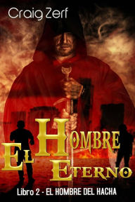 Title: El Hombre Eterno - Libro 2: El Hombre del Hacha, Author: Craig Zerf