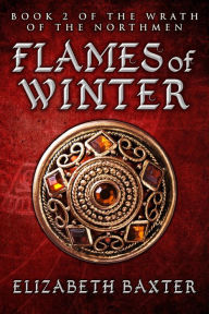 Title: Flames of Winter (The Wrath of the Northmen, #2), Author: Elizabeth Baxter