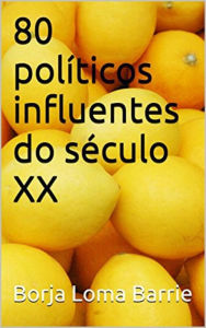 Title: 80 políticos influentes do século XX, Author: Borja Loma Barrie