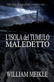 Title: L'isola del tumulo maledetto, Author: William Meikle