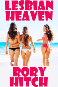 Title: Lesbian Heaven, Author: Rory Hitch