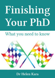 Title: Finishing Your PhD: What You Need To Know (PhD Knowledge, #6), Author: Helen Kara