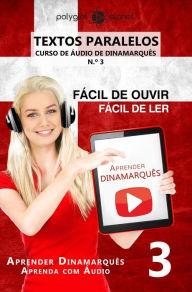 Title: Aprender Dinamarquês - Textos Paralelos Fácil de ouvir Fácil de ler - CURSO DE ÁUDIO DE DINAMARQUÊS N.º 3 (Aprender Dinamarquês Aprenda com Áudio, #3), Author: Polyglot Planet