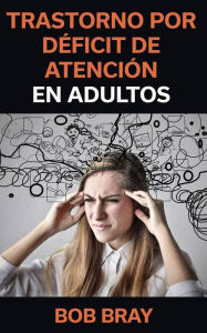 Title: Trastorno por Déficit de Atención en Adultos, Author: Bob Bray