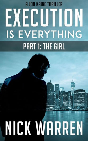 Execution Is Everything: Part 1: The Girl (Jon Kaine)