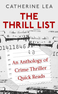 Title: The Thrill List: An Anthology of Crime Thriller Quick Reads, Author: Catherine Lea