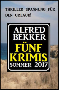Title: Fünf Krimis Sommer 2017, Author: Alfred Bekker