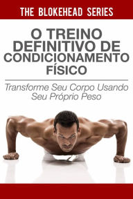 Title: O treino definitivo de condicionamento físico, Author: The Blokehead