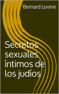 Title: Secretos sexuales íntimos de los judíos, Author: Bernard Levine