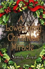 Title: A Lowcountry Christmas Miracle (Christmas Miracle Series, #3), Author: Sandy Loyd