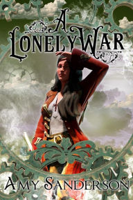 Title: A Lonely War (The Flight of the Lady Firene, #3), Author: Amy Sanderson