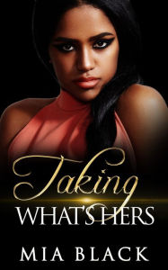 Title: Taking What's Hers (Love & Deceit Series, #1), Author: Mia Black