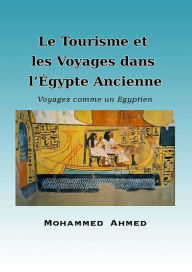 Title: Le Tourisme et les Voyages dans l'Égypte Ancienne, Author: Mohammed Yehia Z. Ahmed