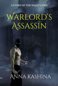 Title: Warlord's Assassin (The Majat Code), Author: Anna Kashina