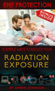 Title: EMF Protection: 12 SIMPLE WAYS TO REDUCE YOUR Radiation Exposure, Author: Amber Johnson