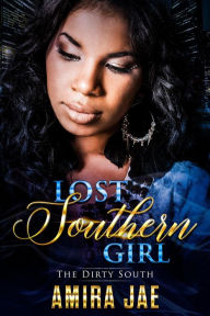 Title: Lost Southern Girl- The Dirty South (Shattered Pieces, #1), Author: AMIRA JAE