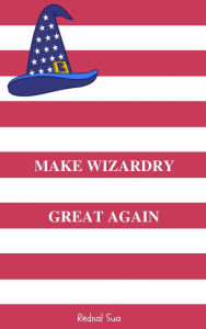 Title: Make Wizardry Great Again, Author: Rednal Sua