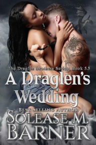 Title: A Draglen's Wedding BK 5.5 (The Draglen Brothers, #4.5), Author: Solease M Barner