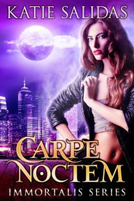 Title: Carpe Noctem (Immortalis, #1), Author: Katie Salidas