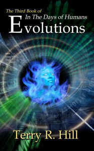 Title: Evolutions (In the Days of Humans, #3), Author: Terry R. Hill