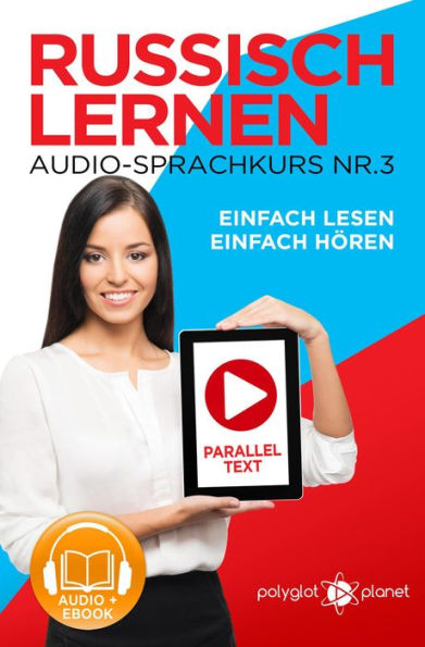 Russisch Lernen Einfach Lesen Einfach Hören Paralleltext Audio-Sprachkurs Nr. 3 (Einfach Russisch Lernen Hören & Lesen, #3)