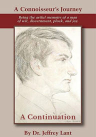 Title: A Connoisseur's Journey: Being the artful memoirs of a man of wit, discernment, pluck, and joy. A Continuation., Author: Jeffrey Lant