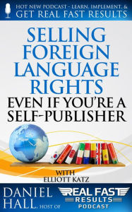 Title: Selling Foreign Language Rights Even If You're A Self-Publisher (Real Fast Results, #14), Author: Daniel Hall