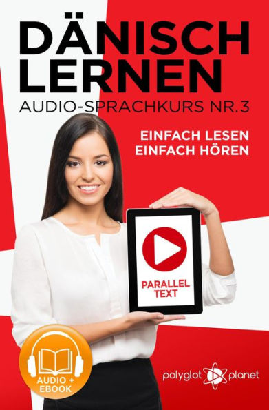 Dänisch Lernen Einfach Lesen - Einfach Hören Paralleltext Audio-Sprachkurs Nr. 3 (Einfach Dänisch Lernen Hören & Lesen, #3)