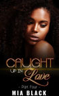 Caught Up In Love 4 (Caught Up Series, #4)