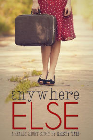 Title: Anywhere Else, Author: Kristy Tate