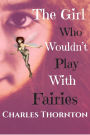 The Girl Who Wouldnt' Play With Fairies (Who Wouldn't, #8)