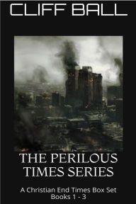 Title: The Perilous Times Box Set - A Christian End Times Series, Author: Cliff Ball