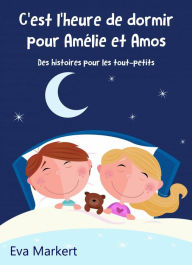 Title: C'est l'heure de dormir pour Amélie et Amos - Des histoires pour les tout-petits, Author: Eva Markert