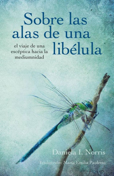 Sobre las alas de una libélula, el viaje de una escéptica hacia la mediumnidad