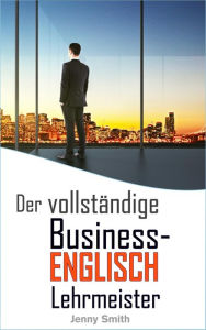 Title: Der vollständige Business-Englisch Lehrmeister (Business-Englisch beherrschen), Author: Jenny Smith