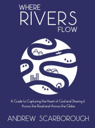 Title: Where Rivers Flow, Author: Andrew Scarborough