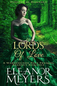 Title: Historical Romance: The Lords of Love A Wardington Park Prequel Regency Romance, Author: Eleanor Meyers
