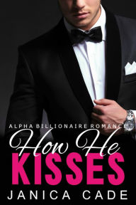 Title: How He Kisses (Contract with a Billionaire, #1), Author: Janica Cade