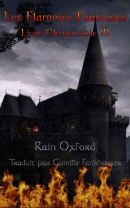 Title: Les Flammes Furieuses - Livre Élémentaire III, Author: Rain Oxford