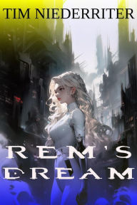 Title: Rem's Dream, Author: Tim Niederriter
