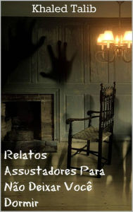 Title: Relatos Assustadores Para Não Deixar Você Dormir, Author: Khaled Talib