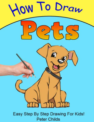 How To Draw Pets by Peter Childs | NOOK Book (eBook) | Barnes & Noble®